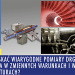 Jak uzyskac wiarygodne pomiary drgan oraz cisnienia w zmiennych warunkach i wysokich temperaturach www 150x150 - Strona główna